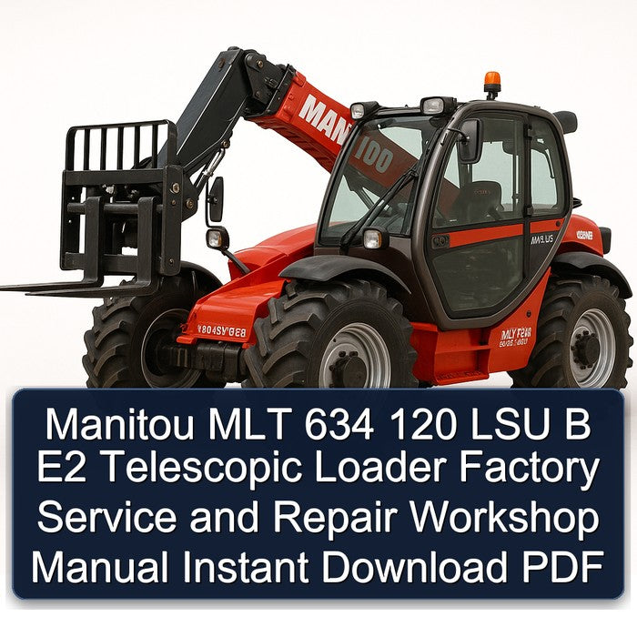 Manitou MLT 634 120 LSU B E2 Telescopic Loader Service Repair Workshop Manual PDF