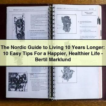 Nordic Living 10 Years Longer: Easy Tips Happier Healthier Life - Bertil Marklund Service Repair Workshop Manual PDF