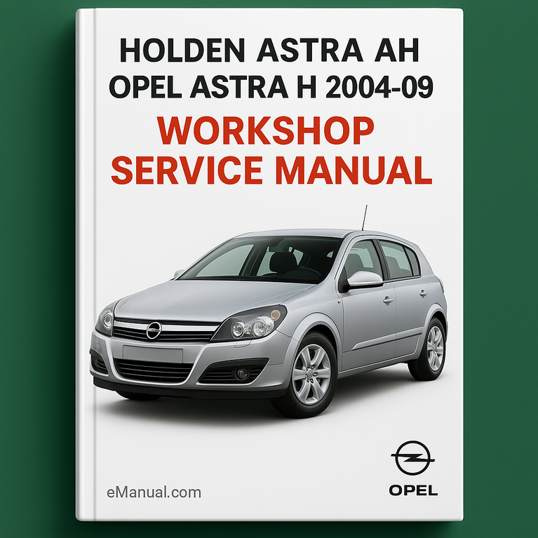 HOLDEN ASTRA AH OPEL ASTRA H 2004-09 Workshop Service Manual