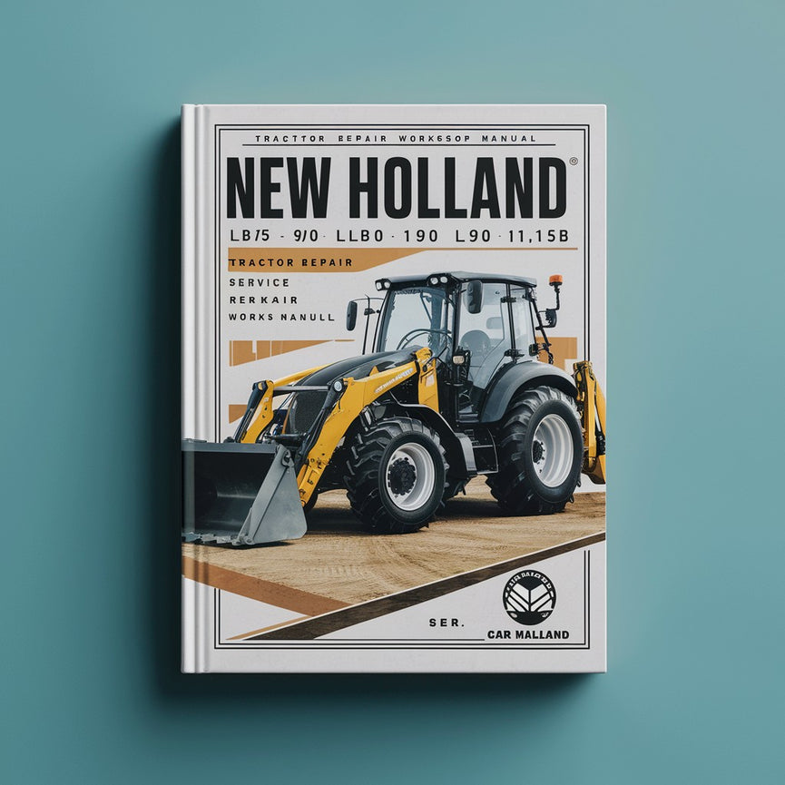 New Holland LB75B LB90 LB110 LB115B LB 75 90 110 115 B Tractor Backhoe Digger Loader Service Repair Workshop Manual