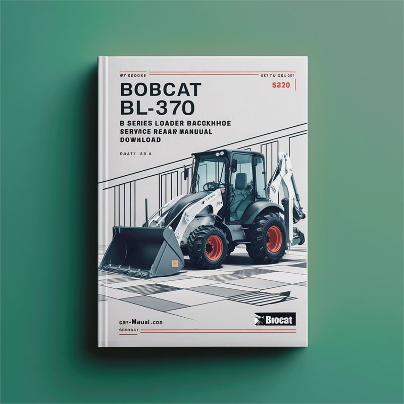 Bobcat BL-370 B Series Loader Backhoe (s/n 572711001 Above) Service Repair Workshop Manual PDF