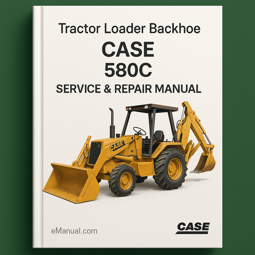 Case 580C Tractor Loader Backhoe Service Repair Manual