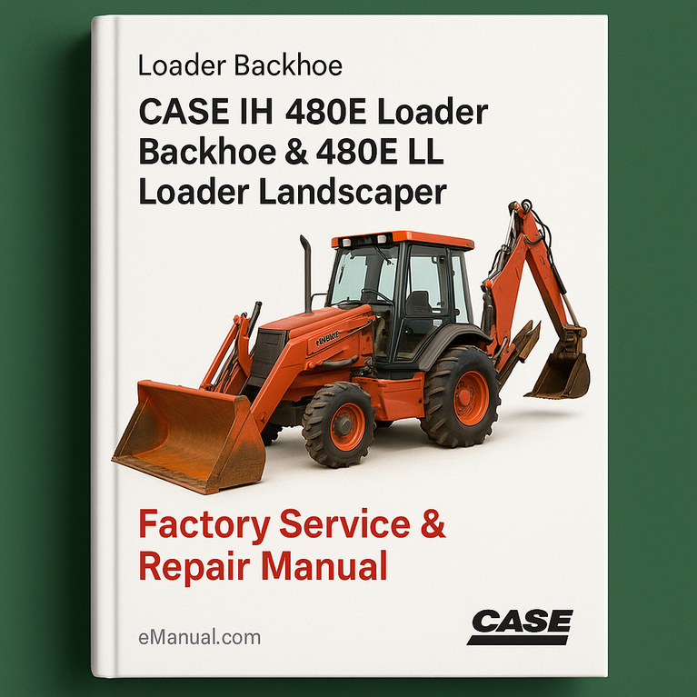 Case IH 480E Loader Backhoe & 480E LL Loader Landscaper Factory Service Repair Manual - Improved - Download PDF