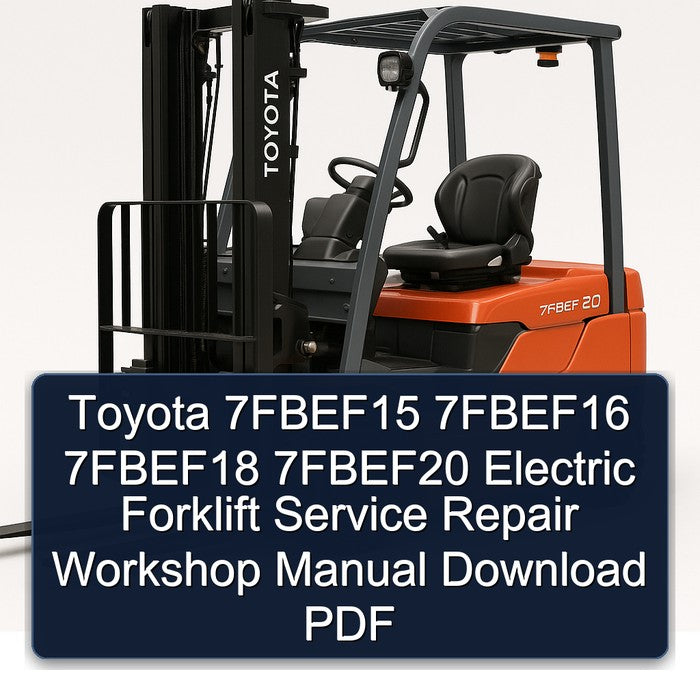 Toyota 7fbef15 7fbef16 7fbef18 7fbef20 Electric Forklift Service Repair Workshop Manual PDF