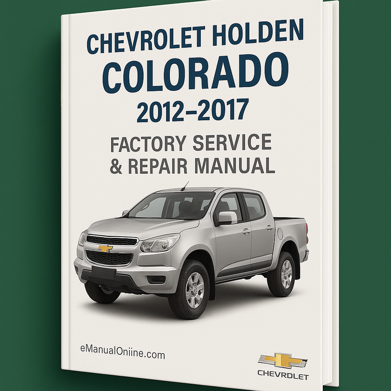 Chevrolet Holden Colorado 2012-2017 Factory Service Repair Manual
