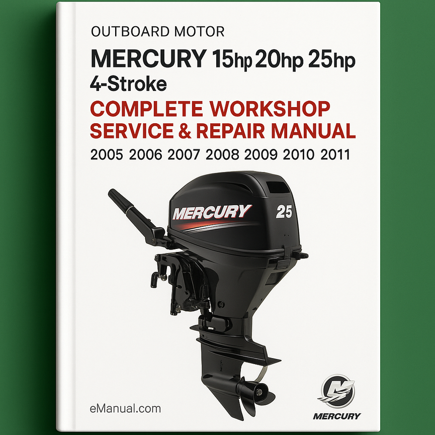 Mercury 15hp 20hp 25hp 4-Stroke Outboard Motor Complete Workshop Service Repair Manual 2005 2006 2007 2008 2009 2010 2011