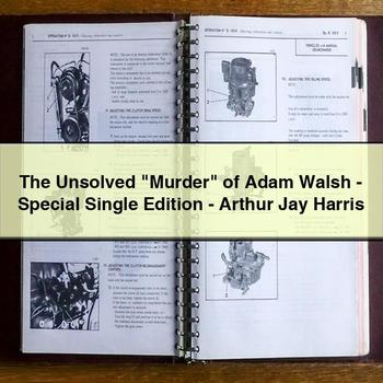 The Unsolved "Murder" of Adam Walsh-Special Single Edition-Arthur Jay Harris