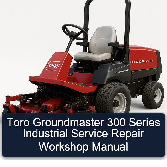 Toro Groundmaster 300 Series Industrial Service Repair Workshop Manual PDF