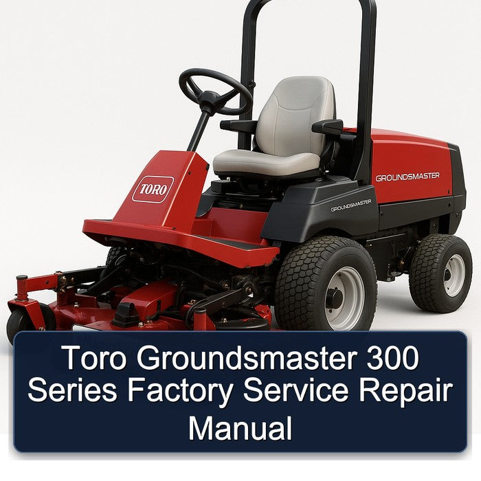 Toro Groundsmaster 300 Series Service Repair Workshop Manual PDF