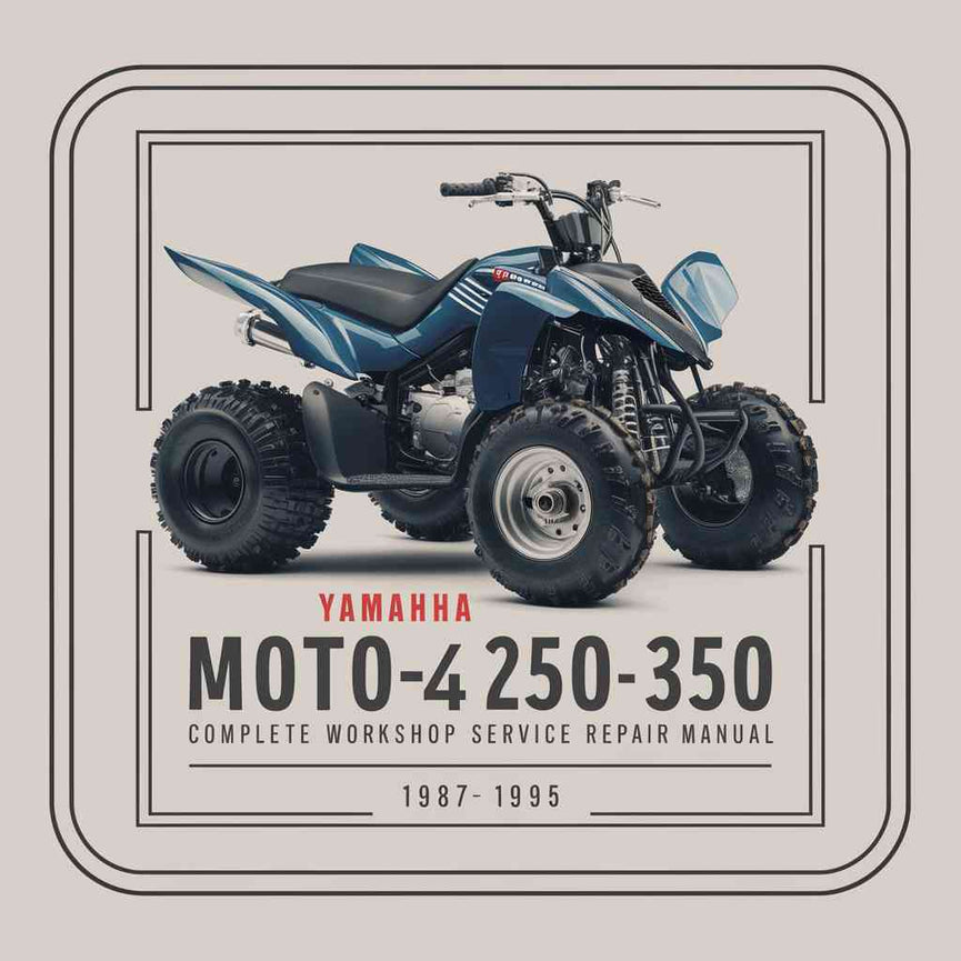 Yamaha Moto-4 250 & Moto-4 350 ATV Complete Workshop Service Repair Manual 1987 1988 1989 1990 1991 1992 1993 1994 1995