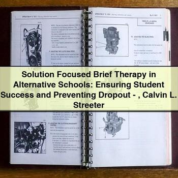 Solution Focused Brief Therapy in Alternative Schools: Ensuring Student Success and Preventing Dropout-Calvin L. Streeter