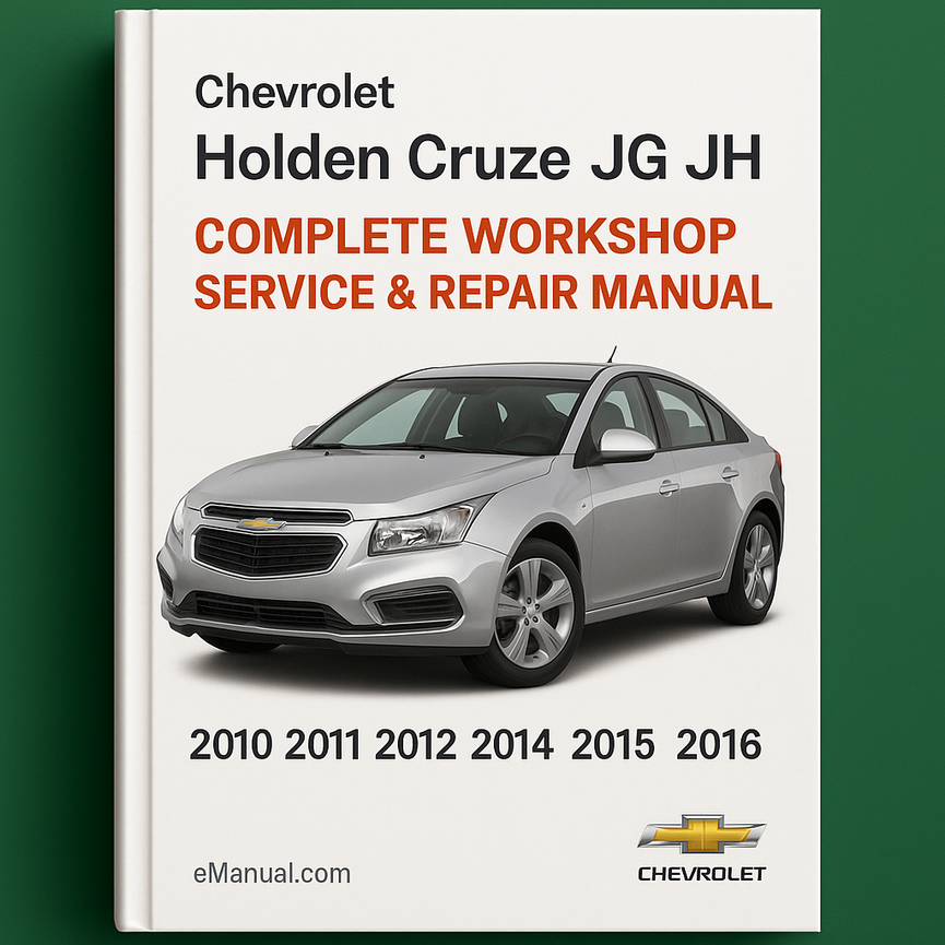 Chevrolet Holden Cruze JG JH Complete Workshop Service Repair Manual 2010 2011 2012 2013 2014 2015 2016