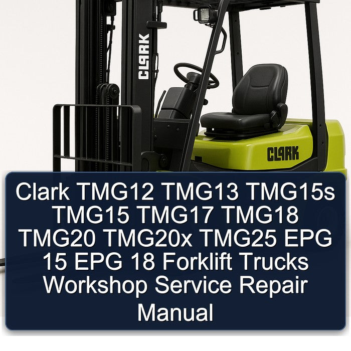Clark TMG12 TMG13 TMG15S TMG15 TMG17 TMG18 TMG20 TMG20X TMG25 EPG 15 18 Forklift Trucks Service Repair Workshop Manual PDF