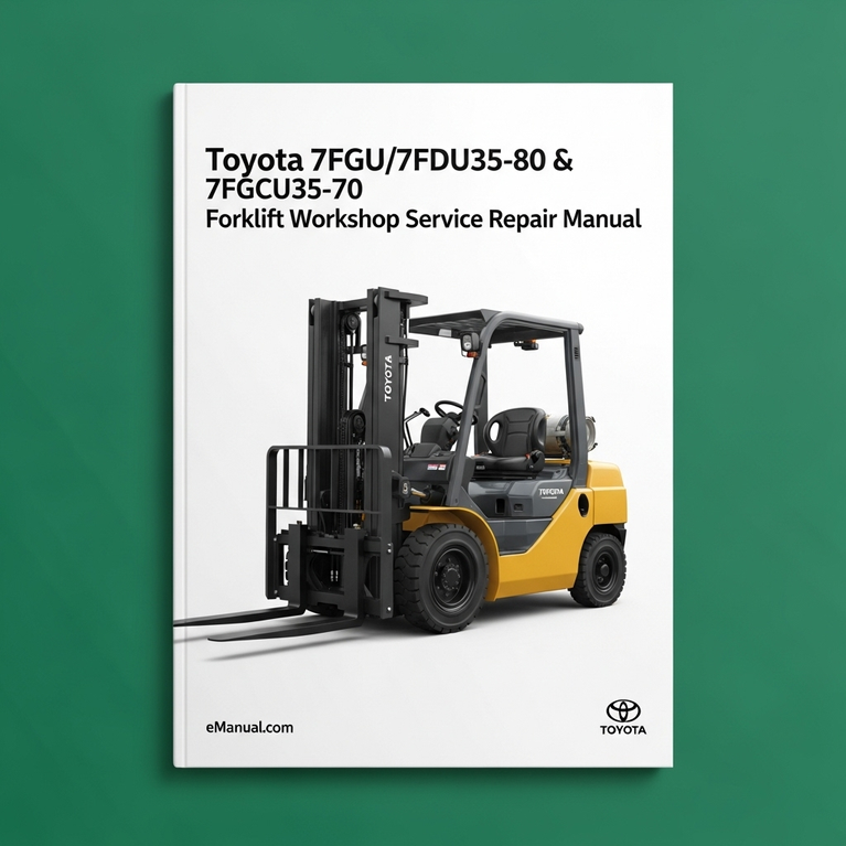 Toyota 7FGU/7FDU35-80 & 7FGCU35-70 Forklift Workshop Service Repair Manual