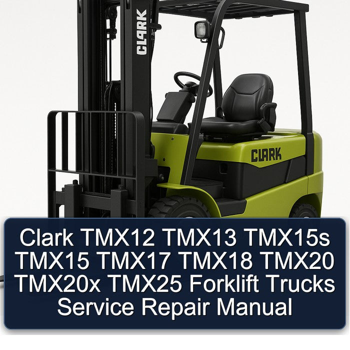 Clark TMX12 TMX13 TMX15S TMX15 TMX17 TMX18 TMX20 TMX20X TMX25 Forklift Trucks Service Repair Workshop Manual PDF