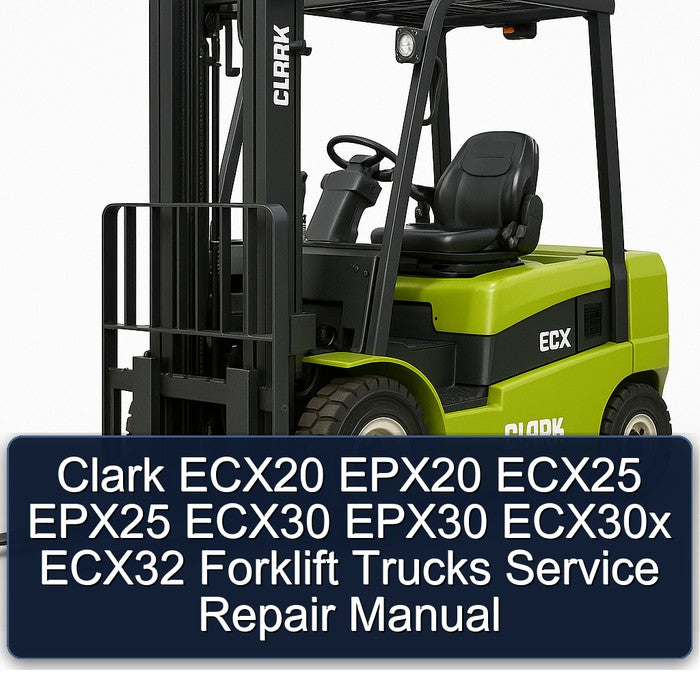 Clark ECX20 EPX20 ECX25 EPX25 ECX30 EPX30 ECX30X ECX32 Forklift Trucks Service Repair Workshop Manual PDF