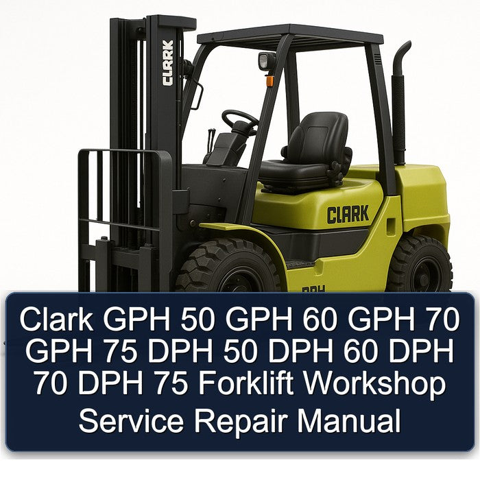 Clark GPH 50 60 70 75 DPH Forklift Service Repair Workshop Manual PDF