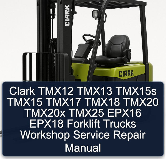 Clark TMX12 TMX13 TMX15S TMX15 TMX17 TMX18 TMX20 TMX20X TMX25 EPX16 EPX18 Forklift Trucks Service Repair Workshop Manual PDF