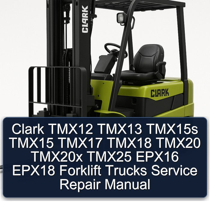 Clark TMX12 TMX13 TMX15S TMX15 TMX17 TMX18 TMX20 TMX20X TMX25 EPX16 EPX18 Forklift Trucks Service Repair Workshop Manual PDF
